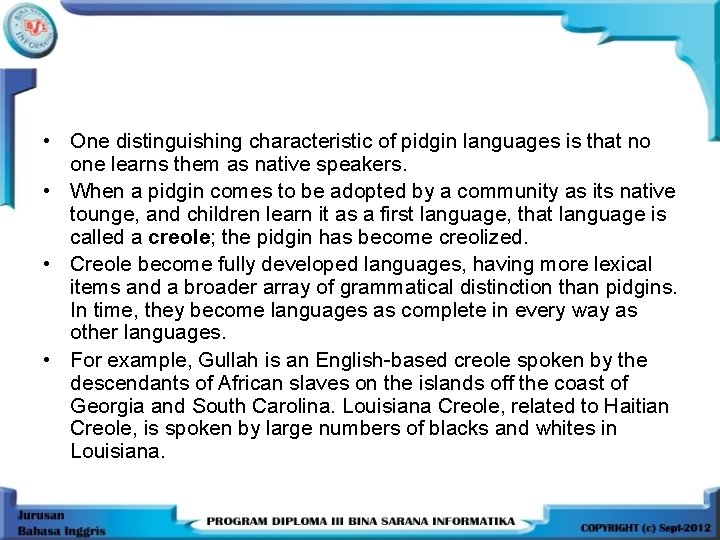  • One distinguishing characteristic of pidgin languages is that no one learns them