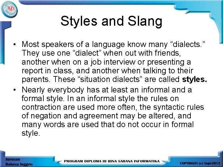 Styles and Slang • Most speakers of a language know many “dialects. ” They