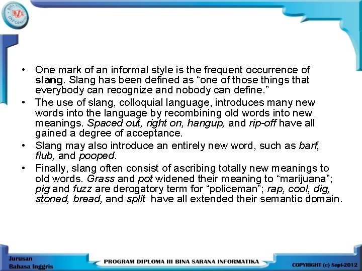  • One mark of an informal style is the frequent occurrence of slang.