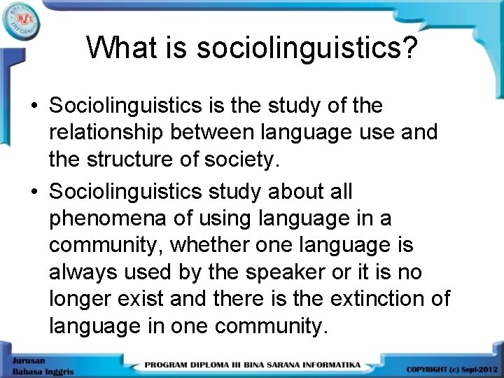 What is sociolinguistics? • Sociolinguistics is the study of the relationship between language use