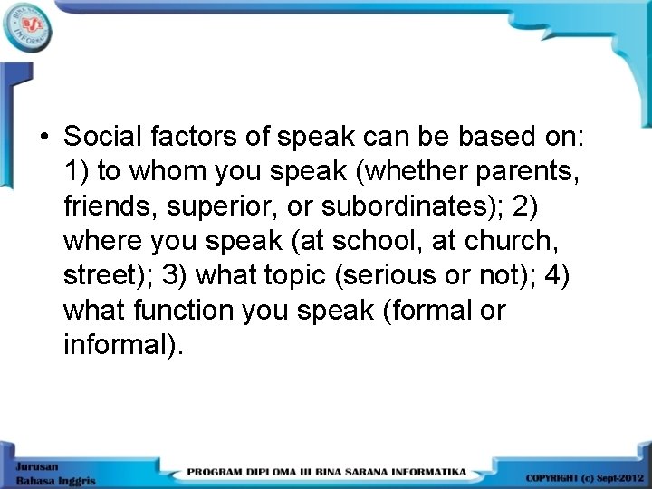  • Social factors of speak can be based on: 1) to whom you