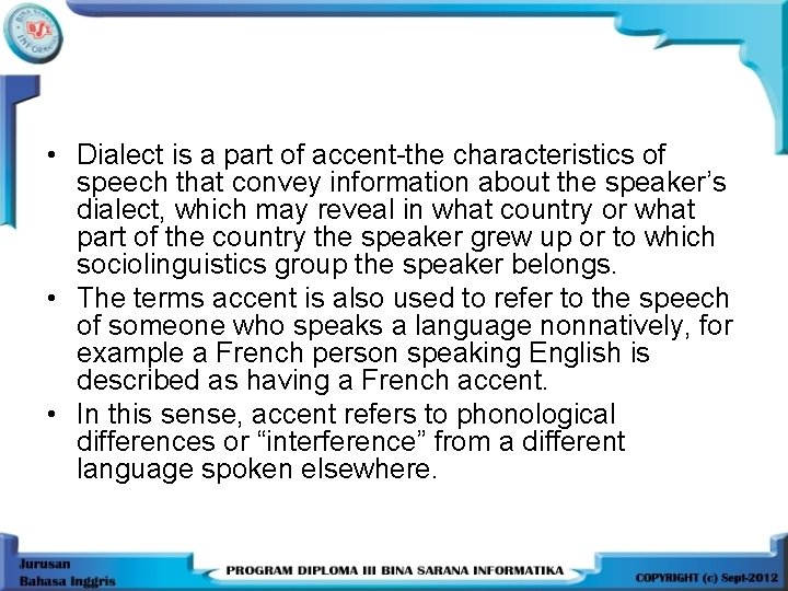  • Dialect is a part of accent-the characteristics of speech that convey information