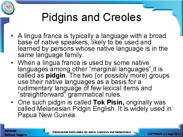 Pidgins and Creoles • A lingua franca is typically a language with a broad