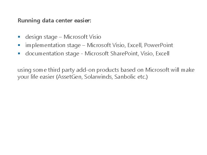 Running data center easier: § design stage – Microsoft Visio § implementation stage –