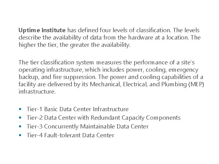 Uptime Institute has defined four levels of classification. The levels describe the availability of