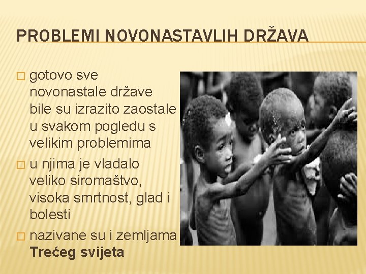 PROBLEMI NOVONASTAVLIH DRŽAVA gotovo sve novonastale države bile su izrazito zaostale u svakom pogledu