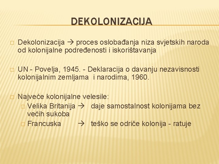 DEKOLONIZACIJA � Dekolonizacija proces oslobađanja niza svjetskih naroda od kolonijalne podređenosti i iskorištavanja �