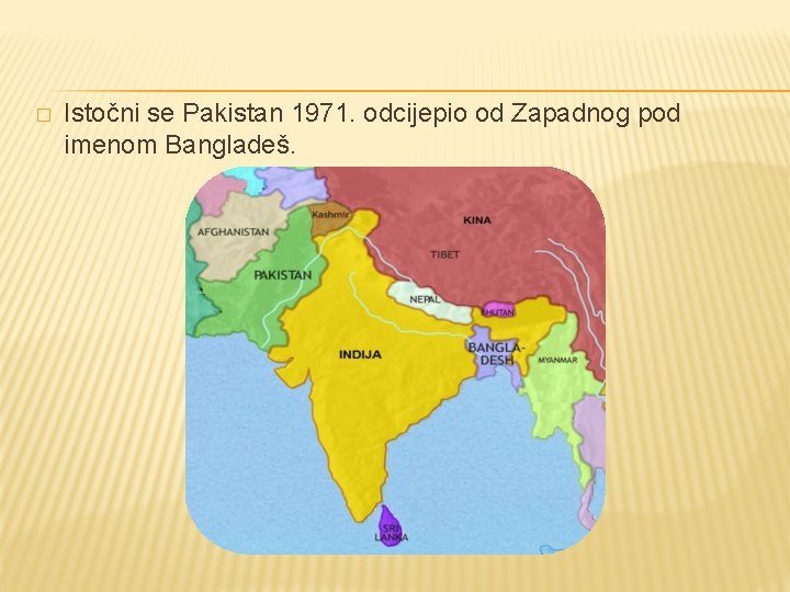 � Istočni se Pakistan 1971. odcijepio od Zapadnog pod imenom Bangladeš. 