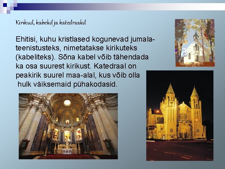 Kirikud, kabelid ja katedraalid Ehitisi, kuhu kristlased kogunevad jumalateenistusteks, nimetatakse kirikuteks (kabeliteks). Sõna kabel