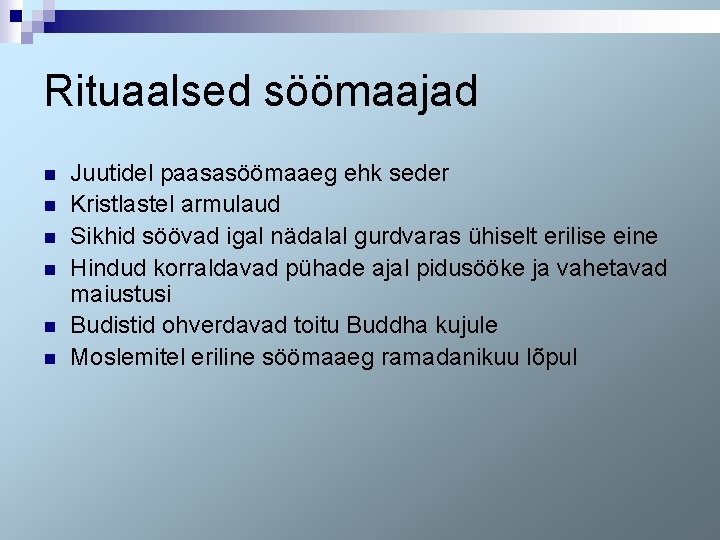 Rituaalsed söömaajad n n n Juutidel paasasöömaaeg ehk seder Kristlastel armulaud Sikhid söövad igal
