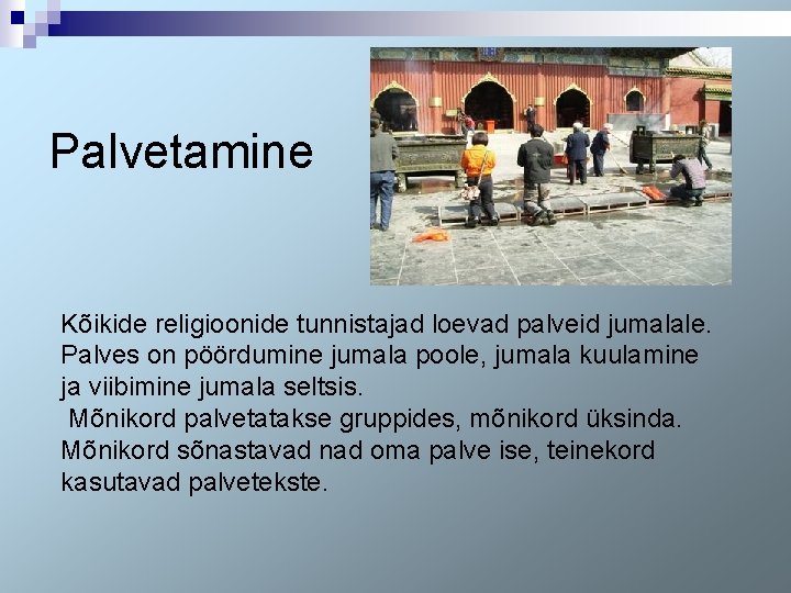 Palvetamine Kõikide religioonide tunnistajad loevad palveid jumalale. Palves on pöördumine jumala poole, jumala kuulamine