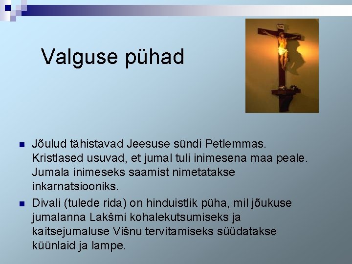 Valguse pühad n n Jõulud tähistavad Jeesuse sündi Petlemmas. Kristlased usuvad, et jumal tuli