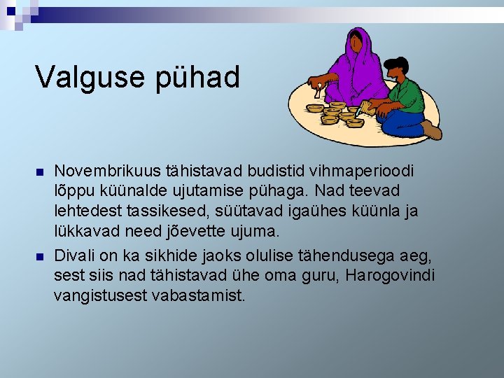 Valguse pühad n n Novembrikuus tähistavad budistid vihmaperioodi lõppu küünalde ujutamise pühaga. Nad teevad