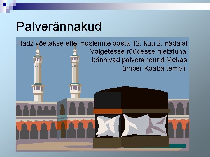 Palverännakud Hadž võetakse ette moslemite aasta 12. kuu 2. nädalal. Valgetesse rüüdesse riietatuna kõnnivad