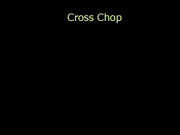 Cross Chop 