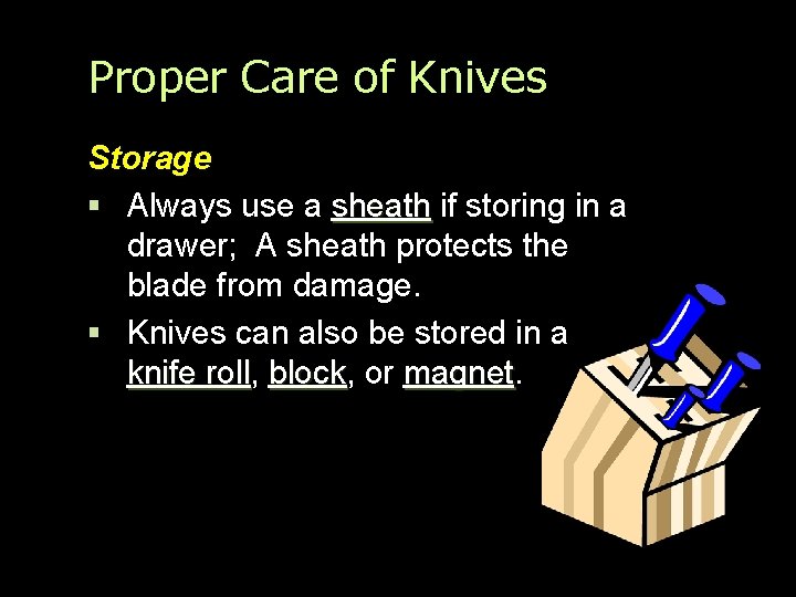 Proper Care of Knives Storage Always use a sheath if storing in a drawer;