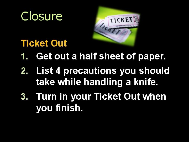 Closure Ticket Out 1. Get out a half sheet of paper. 2. List 4