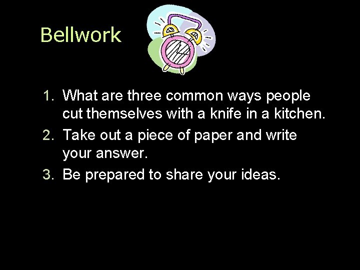 Bellwork 1. What are three common ways people cut themselves with a knife in