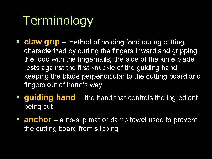 Terminology claw grip – method of holding food during cutting, characterized by curling the