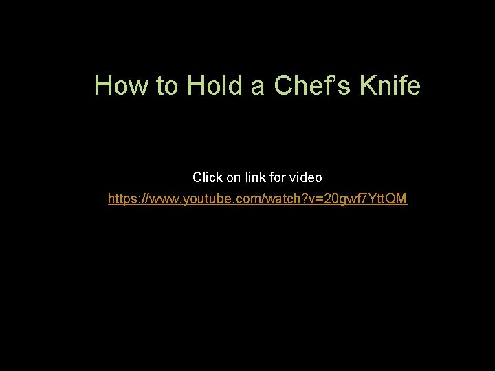 How to Hold a Chef’s Knife Click on link for video https: //www. youtube.