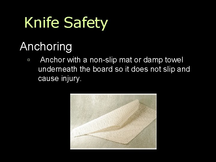 Knife Safety Anchoring Anchor with a non-slip mat or damp towel underneath the board