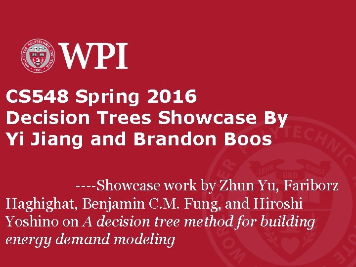 CS 548 Spring 2016 Decision Trees Showcase By Yi Jiang and Brandon Boos ----Showcase