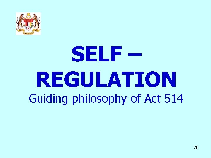 SELF – REGULATION Guiding philosophy of Act 514 20 SELF – REGULATION Guiding philosophy of Act 514 20
