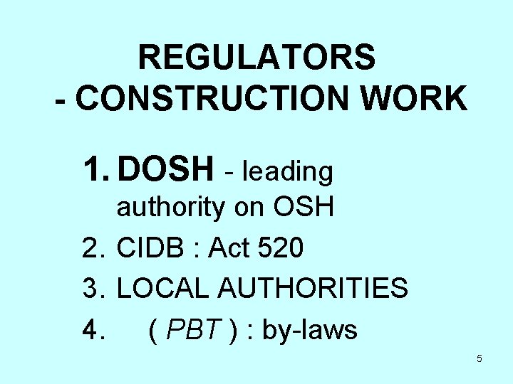 REGULATORS - CONSTRUCTION WORK 1. DOSH - leading authority on OSH 2. CIDB : REGULATORS - CONSTRUCTION WORK 1. DOSH - leading authority on OSH 2. CIDB :