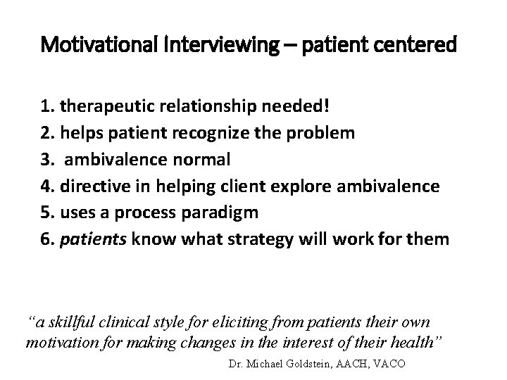 Motivational Interviewing – patient centered 1. therapeutic relationship needed! 2. helps patient recognize the