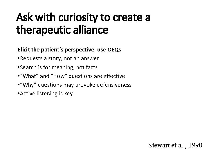 Ask with curiosity to create a therapeutic alliance Elicit the patient’s perspective: use OEQs