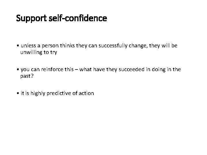 Support self-confidence • unless a person thinks they can successfully change, they will be