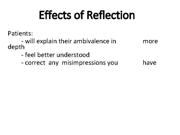 Effects of Reflection Patients: - will explain their ambivalence in depth - feel better