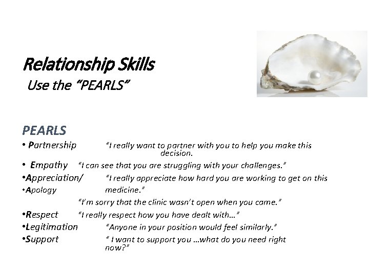 Relationship Skills Use the “PEARLS” PEARLS • Partnership “I really want to partner with