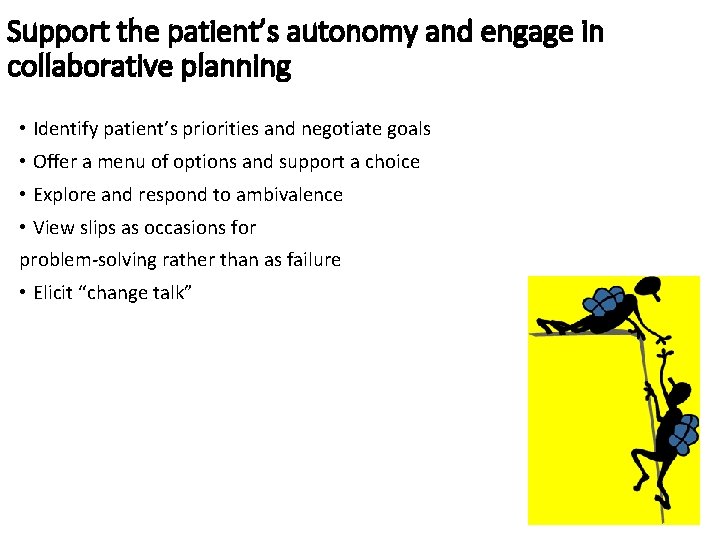 Support the patient’s autonomy and engage in collaborative planning • Identify patient’s priorities and