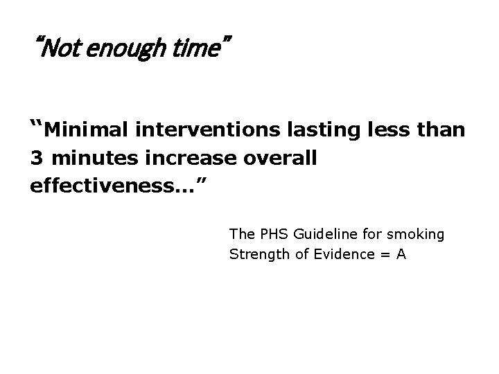 “Not enough time” “Minimal interventions lasting less than 3 minutes increase overall effectiveness. .