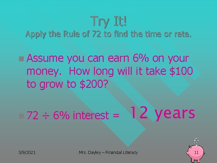 Try It! Apply the Rule of 72 to find the time or rate. n