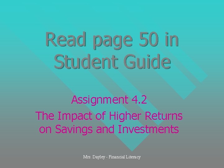 Read page 50 in Student Guide Assignment 4. 2 The Impact of Higher Returns