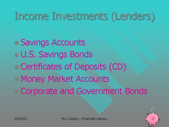 Income Investments (Lenders) n Savings Accounts n U. S. Savings Bonds n Certificates of