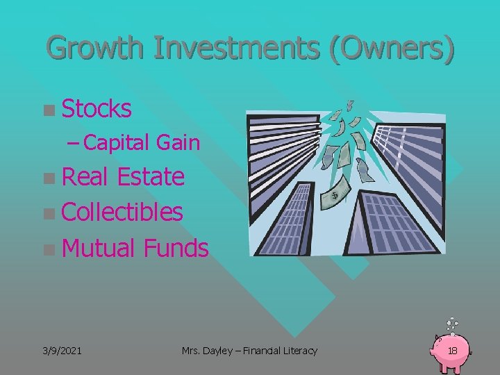 Growth Investments (Owners) n Stocks – Capital Gain n Real Estate n Collectibles n