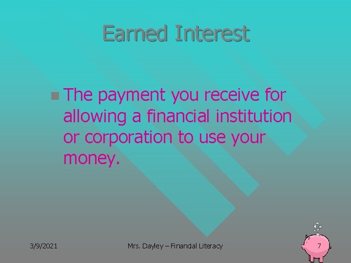 Earned Interest n The payment you receive for allowing a financial institution or corporation