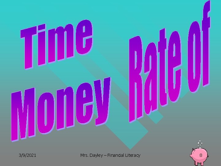 3/9/2021 Mrs. Dayley – Financial Literacy 8 