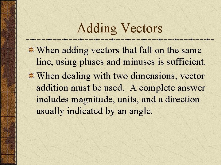 Adding Vectors When adding vectors that fall on the same line, using pluses and