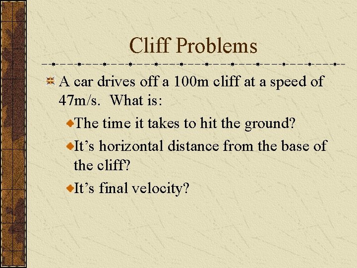 Cliff Problems A car drives off a 100 m cliff at a speed of