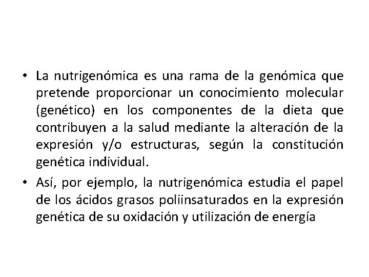  • La nutrigenómica es una rama de la genómica que pretende proporcionar un