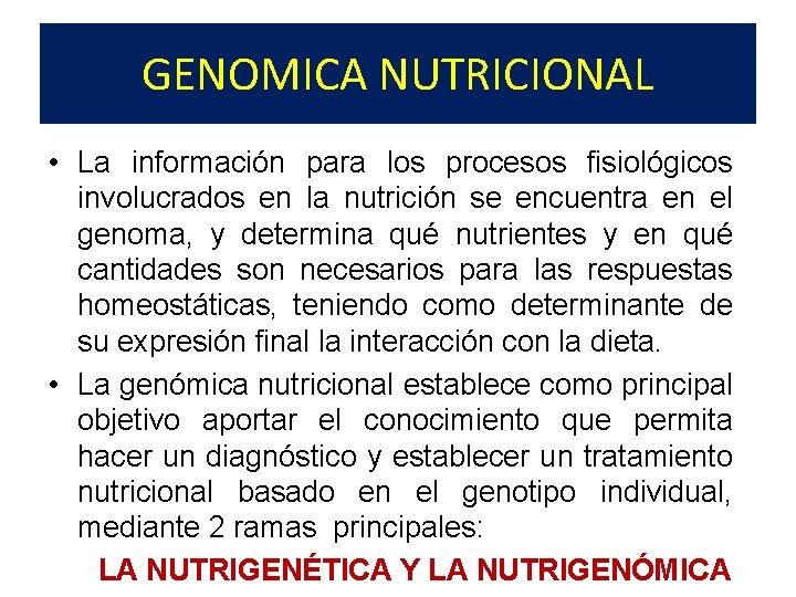 GENOMICA NUTRICIONAL • La información para los procesos fisiológicos involucrados en la nutrición se