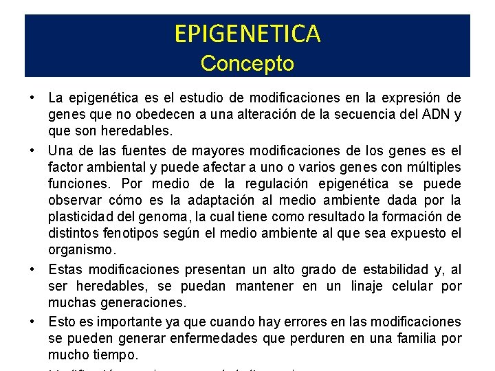 EPIGENETICA Concepto • La epigenética es el estudio de modificaciones en la expresión de