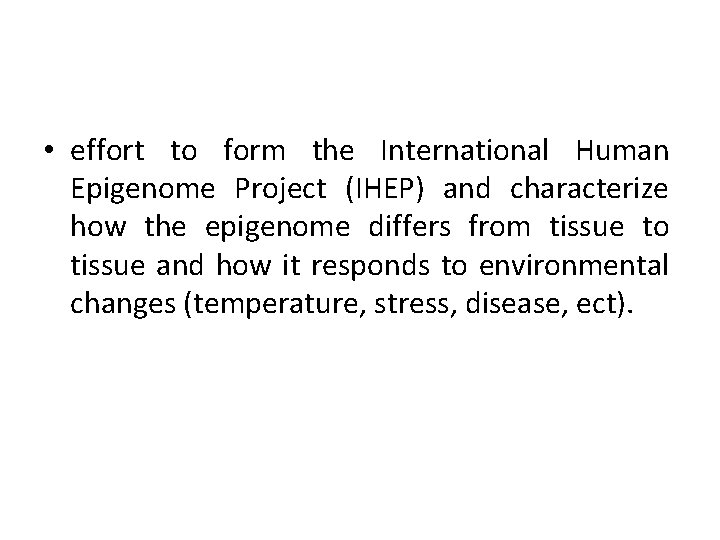  • effort to form the International Human Epigenome Project (IHEP) and characterize how