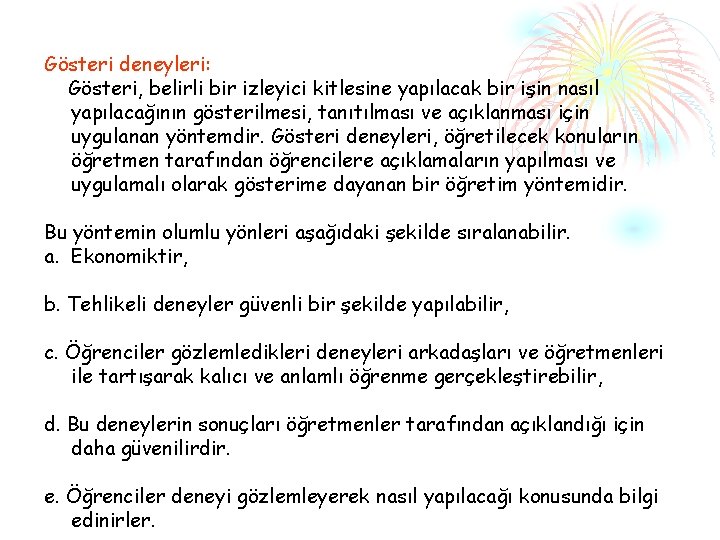 Gösteri deneyleri: Gösteri, belirli bir izleyici kitlesine yapılacak bir işin nasıl yapılacağının gösterilmesi, tanıtılması