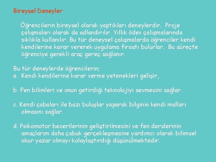 Bireysel Deneyler Öğrencilerin bireysel olarak yaptıkları deneylerdir. Proje çalışmaları olarak da adlandırılır. Yıllık ödev