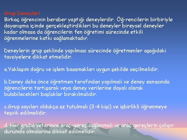 Grup Deneyleri Birkaç öğrencinin beraber yaptığı deneylerdir. Öğ rencilerin birbiriyle dayanışma içinde gerçekleştirdikleri bu